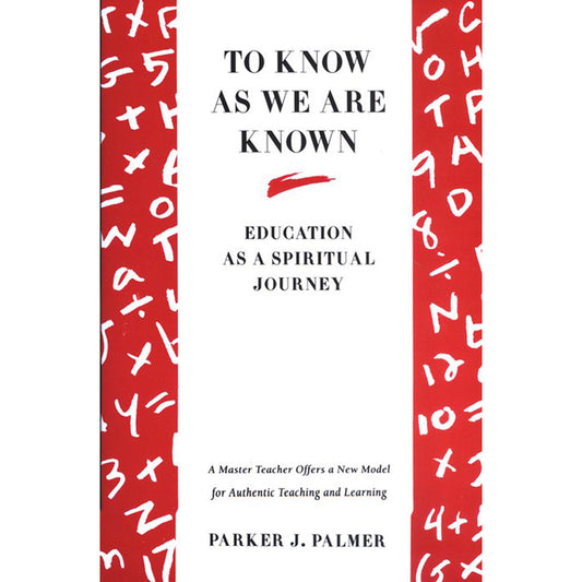 To Know As We Are Known: Education As A Spiritual Journey (Paperback)