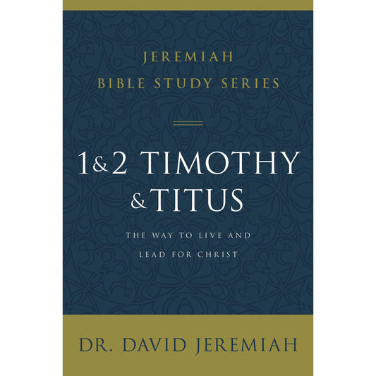1 & 2 Timothy & Titus: The Way To Live And Lead For Christ (Jeremiah Bible Study)(Paperback)
