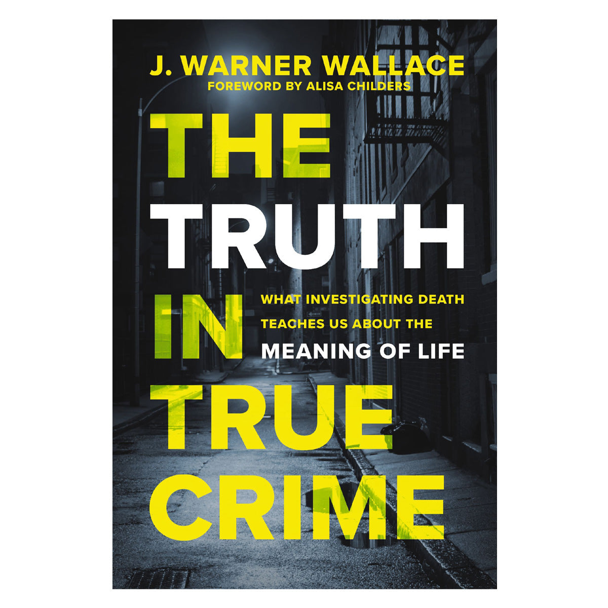 The Truth in True Crime: What Investigating Death Teaches Us About the Meaning of Life PB