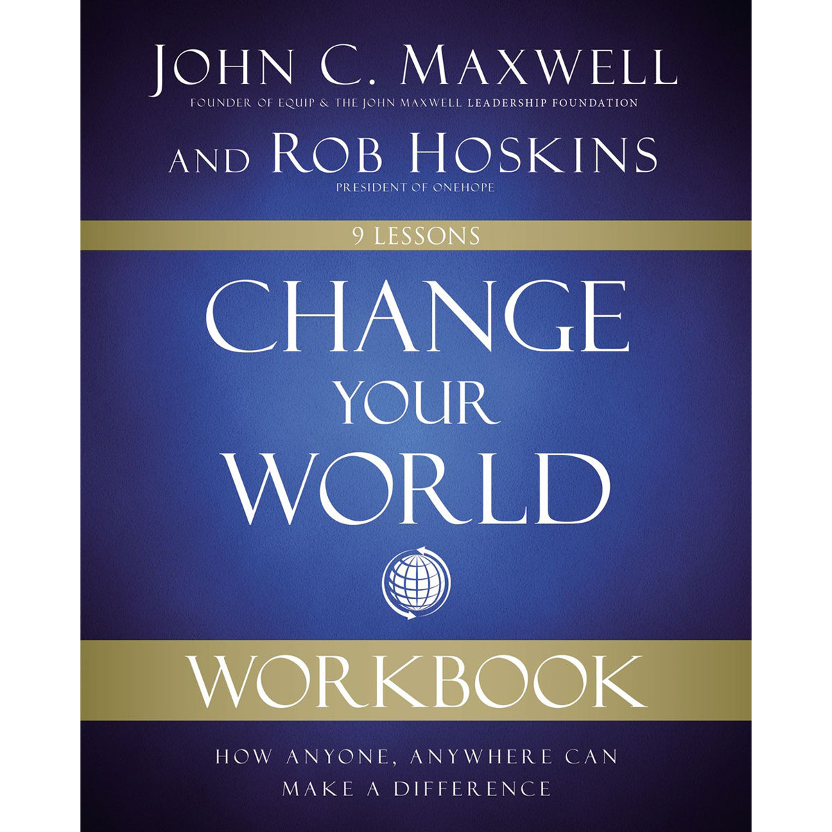 Change Your World Workbook: How Anyone, Anywhere Can Make A Difference (Paperback)