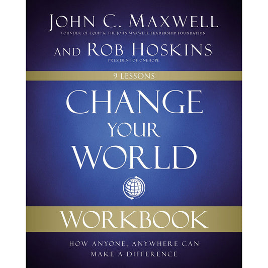 Change Your World Workbook: How Anyone, Anywhere Can Make A Difference (Paperback)