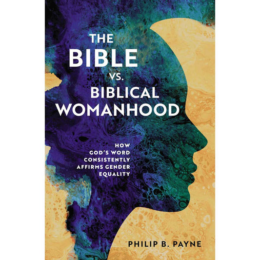 The Bible Vs Biblical Womanhood: How Gods Word / Affirms Gender Equality (Paperback)