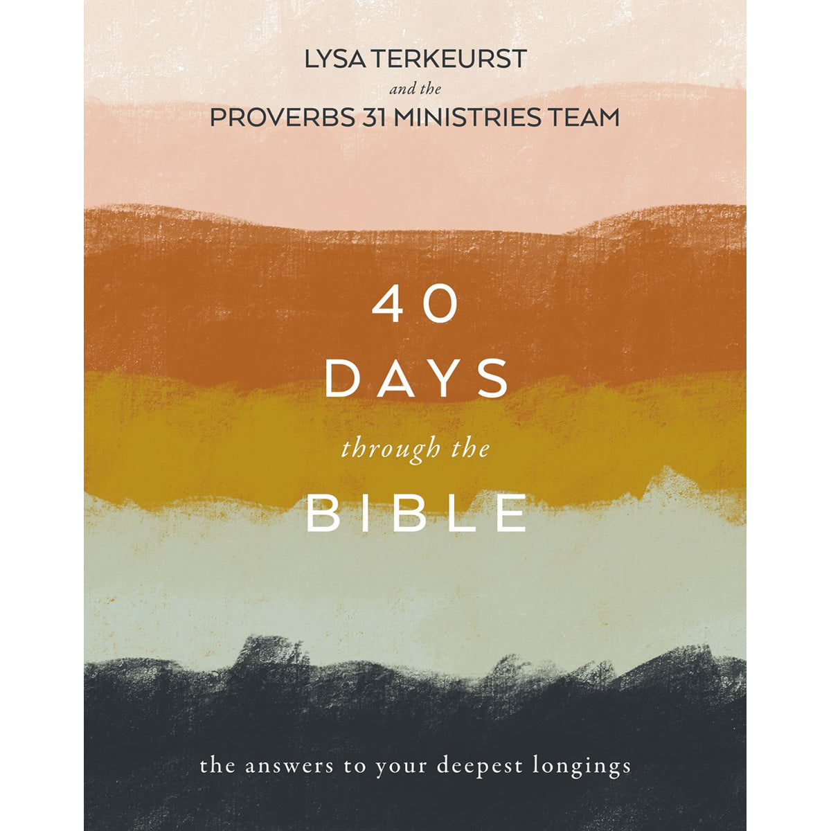 40 Days Through The Bible: The Answers To Your Deepest Longings (Paperback)