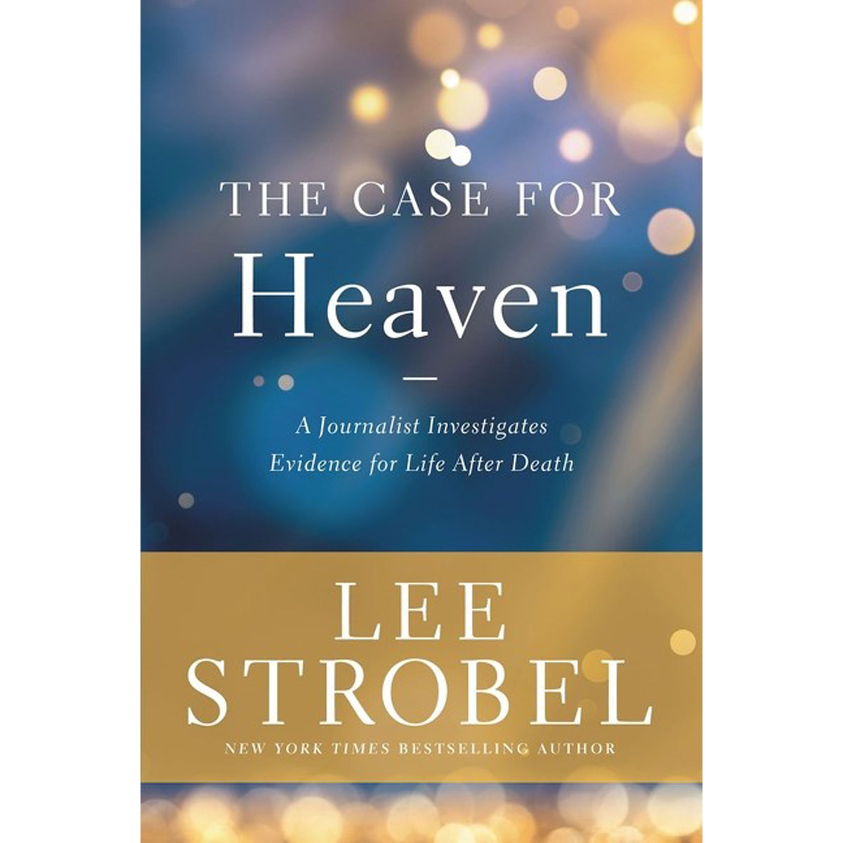 The Case For Heaven: A Journalist Investigates Evidence For Life After Death (Hardcover)