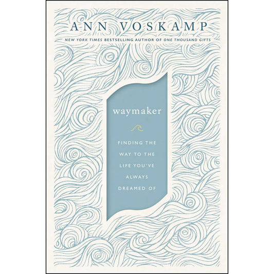 Waymaker: Finding The Way To The Life You've Always Dreamed Of (Hardcover)