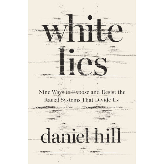 White Lies: Nine Ways To Expose & Resist The Racial Systems That Divide Us (Hardcover)