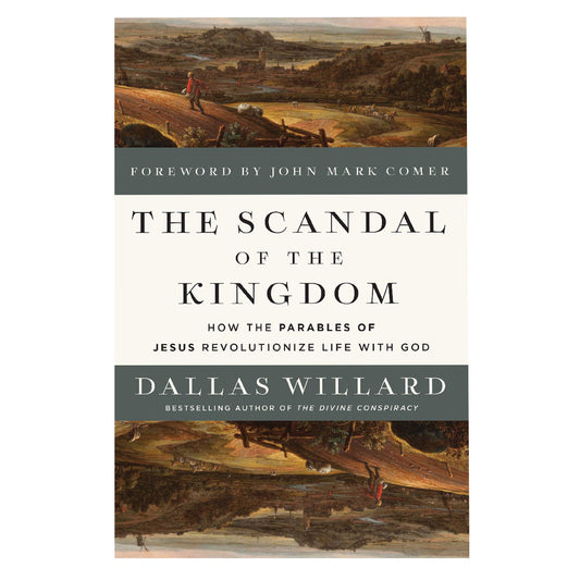 The Scandal of the Kingdom: How the Parables of Jesus Revolutionize Life with God PB