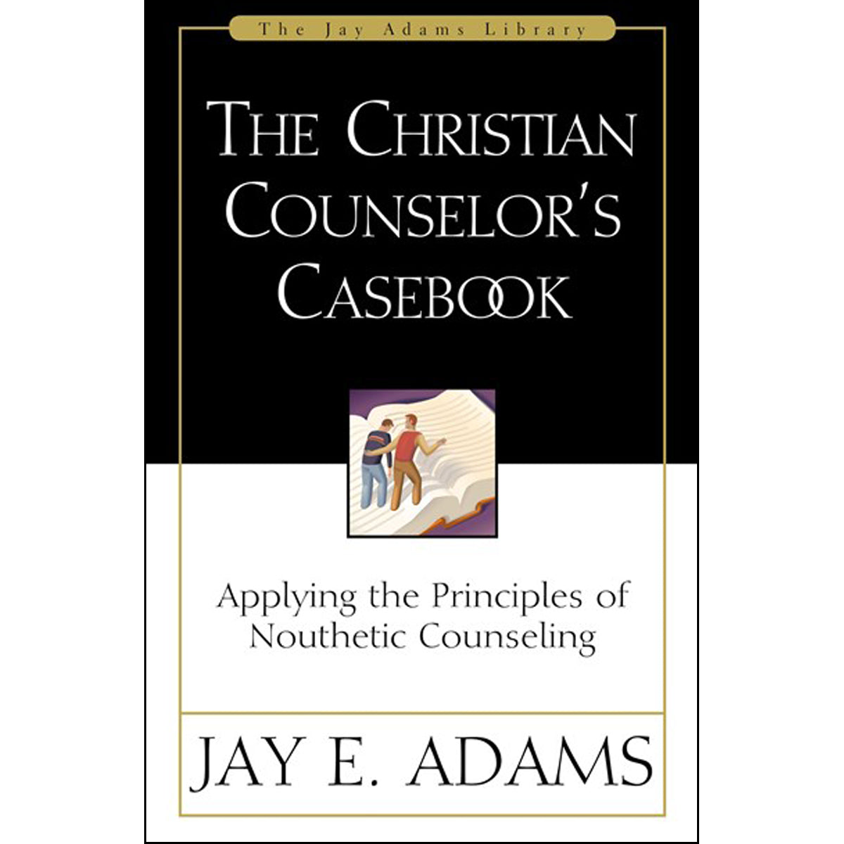 The Christian Counselor's Casebook: Applying The Principles Of Nouthetic Counseling (Paperback)