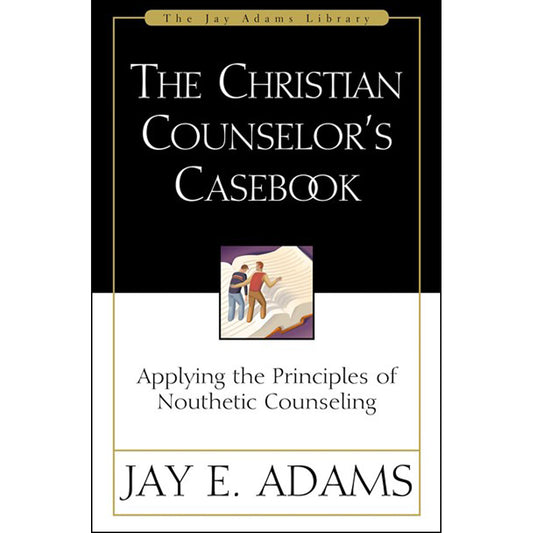 The Christian Counselor's Casebook: Applying The Principles Of Nouthetic Counseling (Paperback)