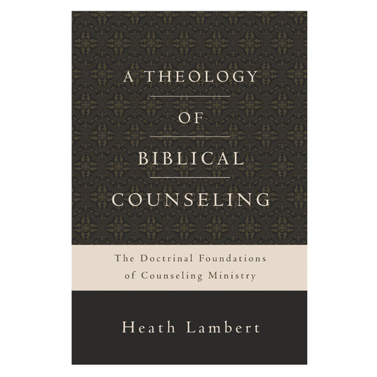 A Theology Of Biblical Counseling (Hardcover)
