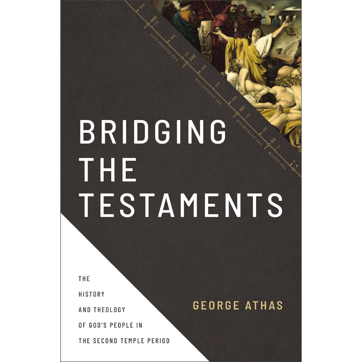 Bridging The Testaments: History & Theology Of God’s People In The Second Temple Period HC