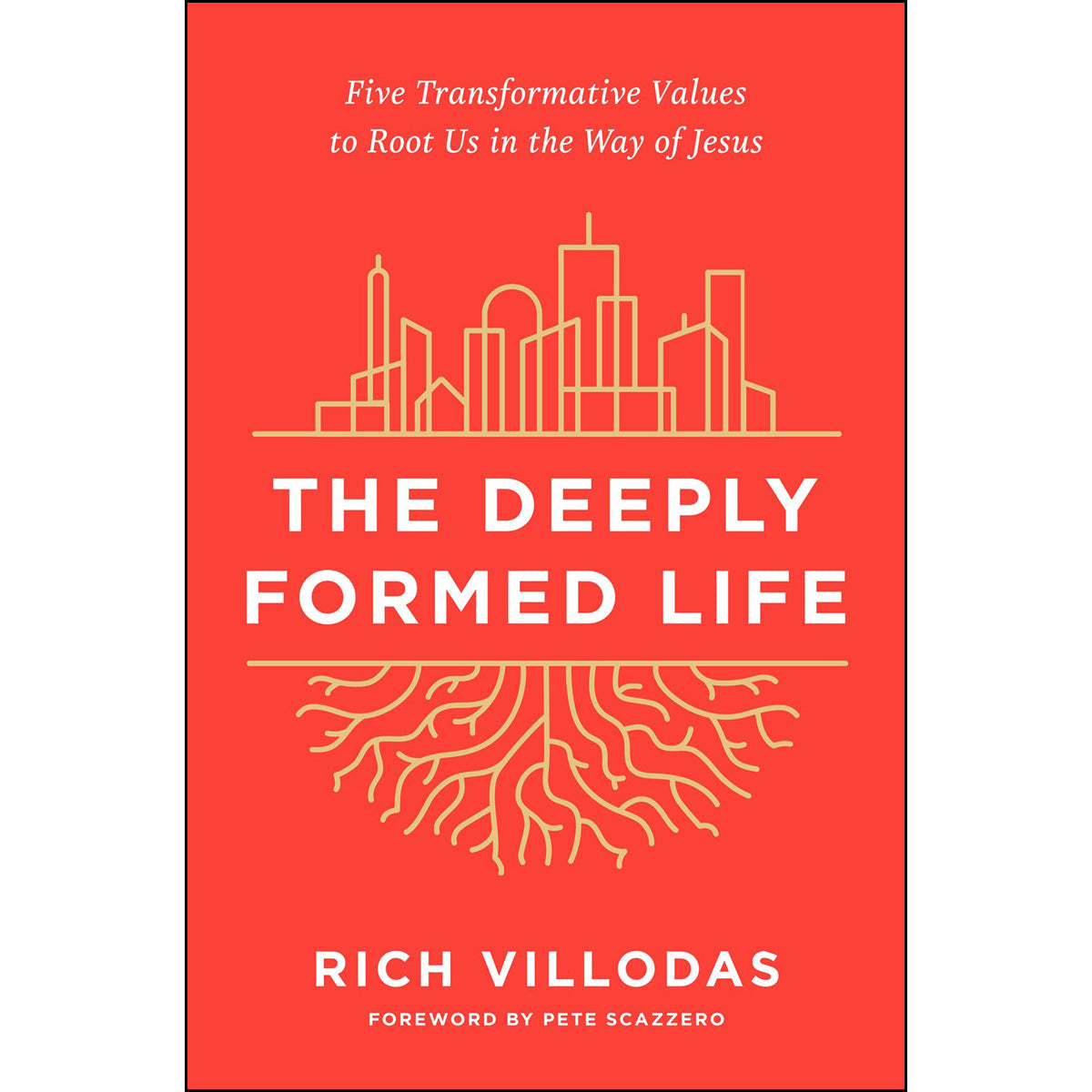 The Deeply Formed Life: Five Transformative Values To Root Us In The Way Of Jesus (Hardcover)