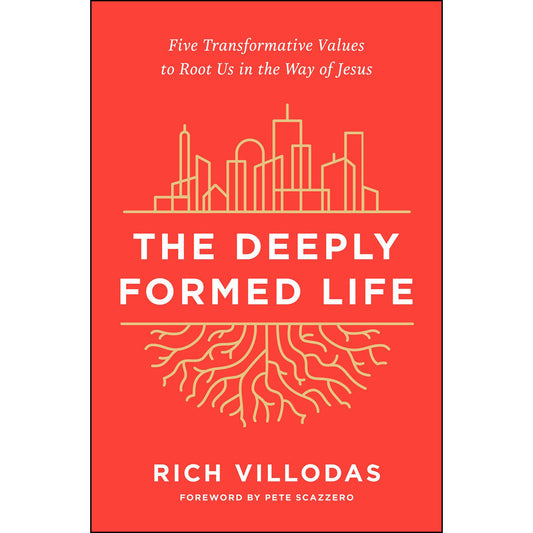 The Deeply Formed Life: Five Transformative Values To Root Us In The Way Of Jesus (Hardcover)