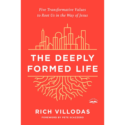 The Deeply Formed Life: Five Transformative Values To Root Us In The Way Of Jesus (Paperback)