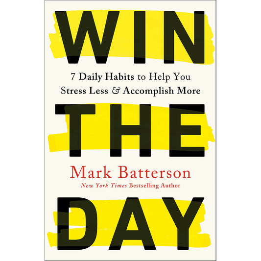 Win The Day: 7 Daily Habits To Help You Stress Less & Accomplish More (Paperback)