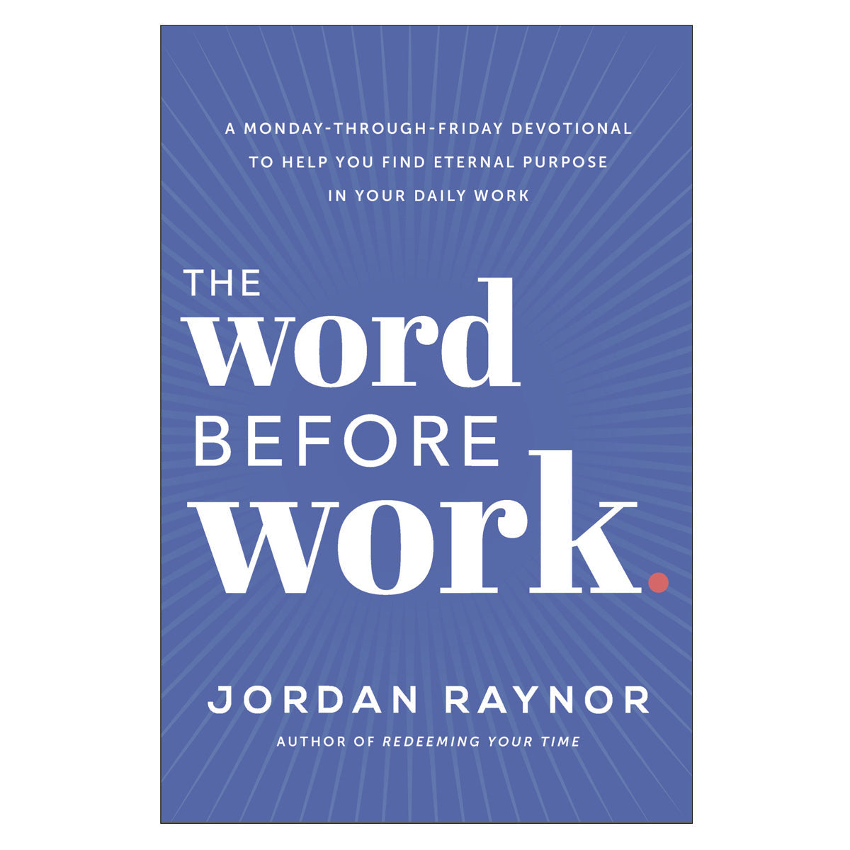 The Word Before Work: Monday-Through-Friday Devotional