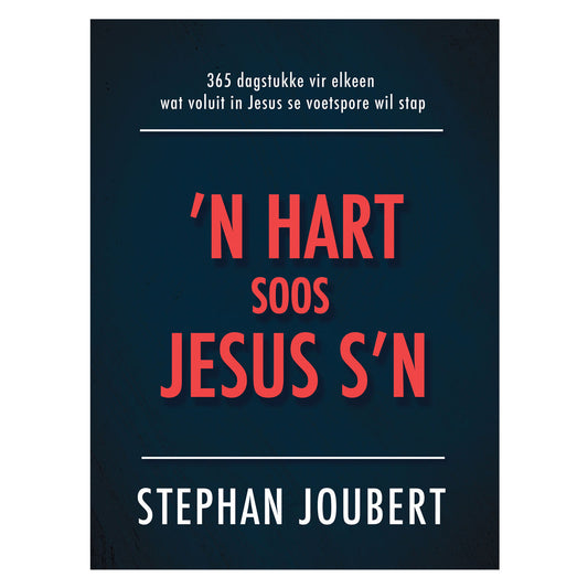 ’n Hart Soos Jesus s’n: 365 Dagstukke vir Elkeen Wat Voluit in Jesus Se Voetspore Wil Stap HB