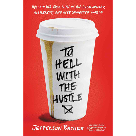 To Hell With The Hustle: Reclaiming Your Life In An Overworked (Paperback)