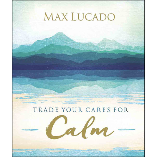Trade Your Cares for Calm: God's Promise of Perfect Peace (Hardcover)
