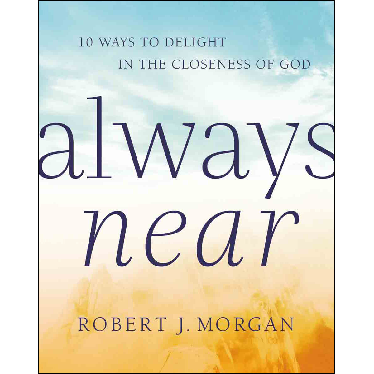Always Near: 10 Ways To Delight In The Closeness Of God (Hardcover)