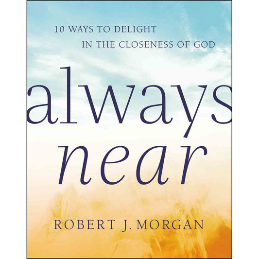 Always Near: 10 Ways To Delight In The Closeness Of God (Hardcover)