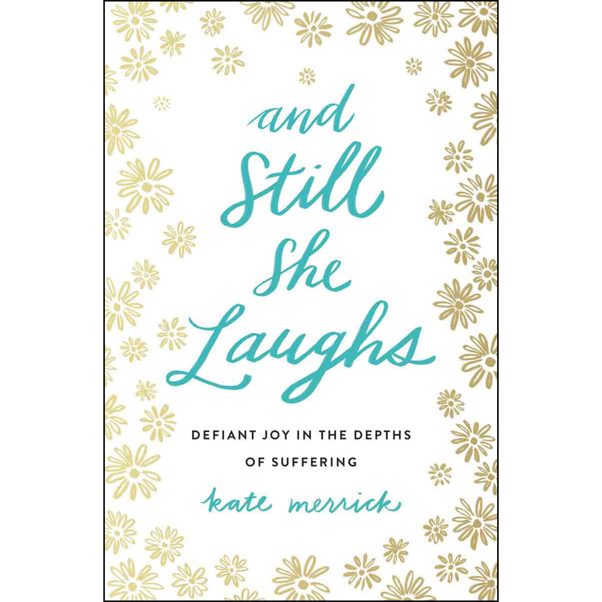 And Still She Laughs: Defiant Joy In The Depths Of Suffering (Paperback)