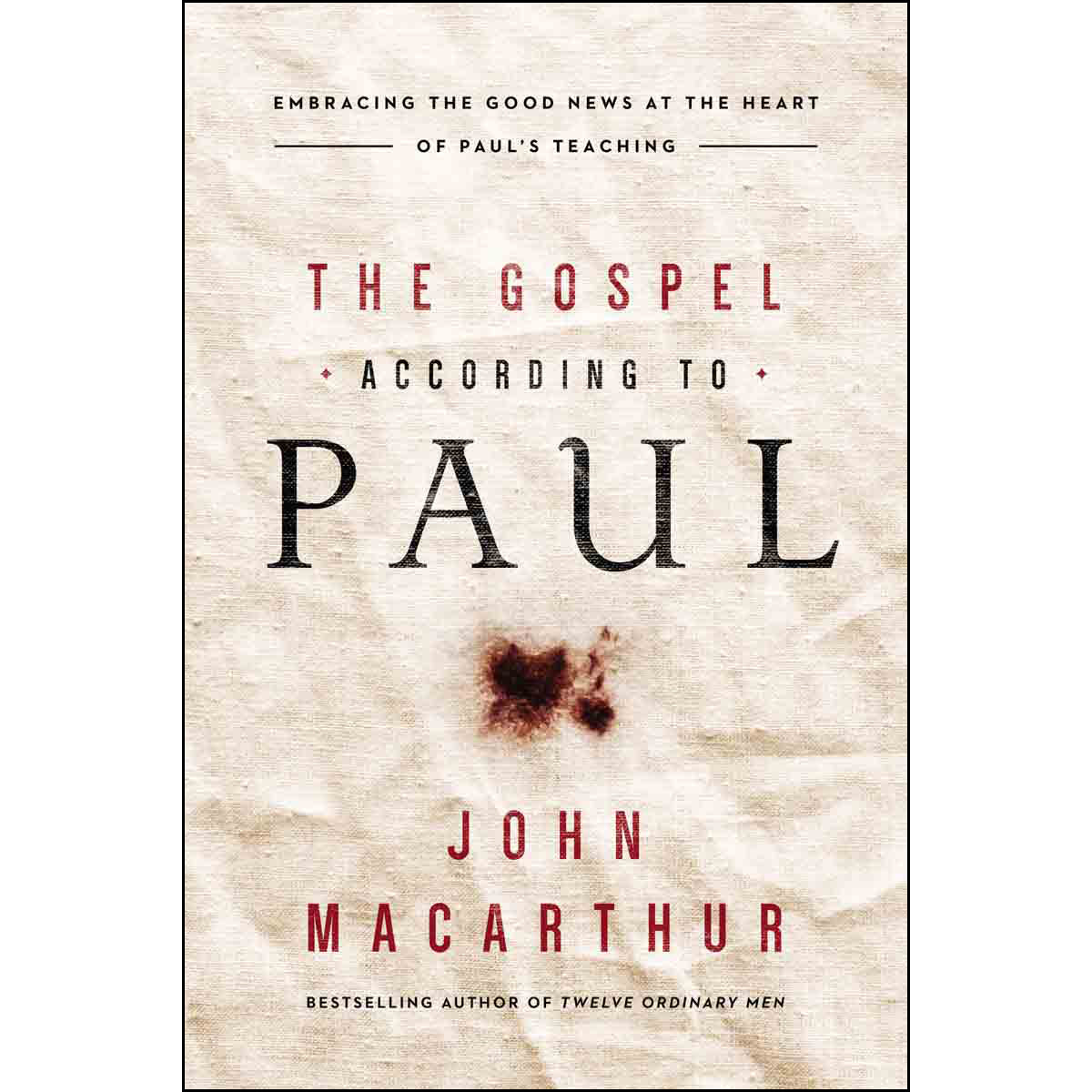 The Gospel According To Paul: Embracing The Good News At The Heart (Paperback)