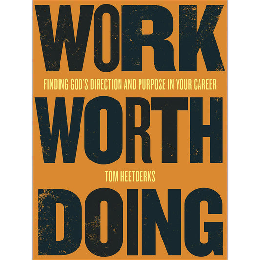 Work Worth Doing: Finding Gods Direction & Purpose In Your Career (Paperback)