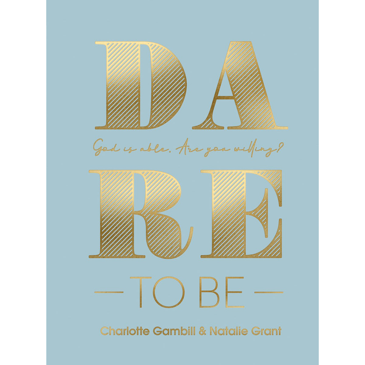 Dare To Be: God Is Able. Are You Willing? (Hardcover)
