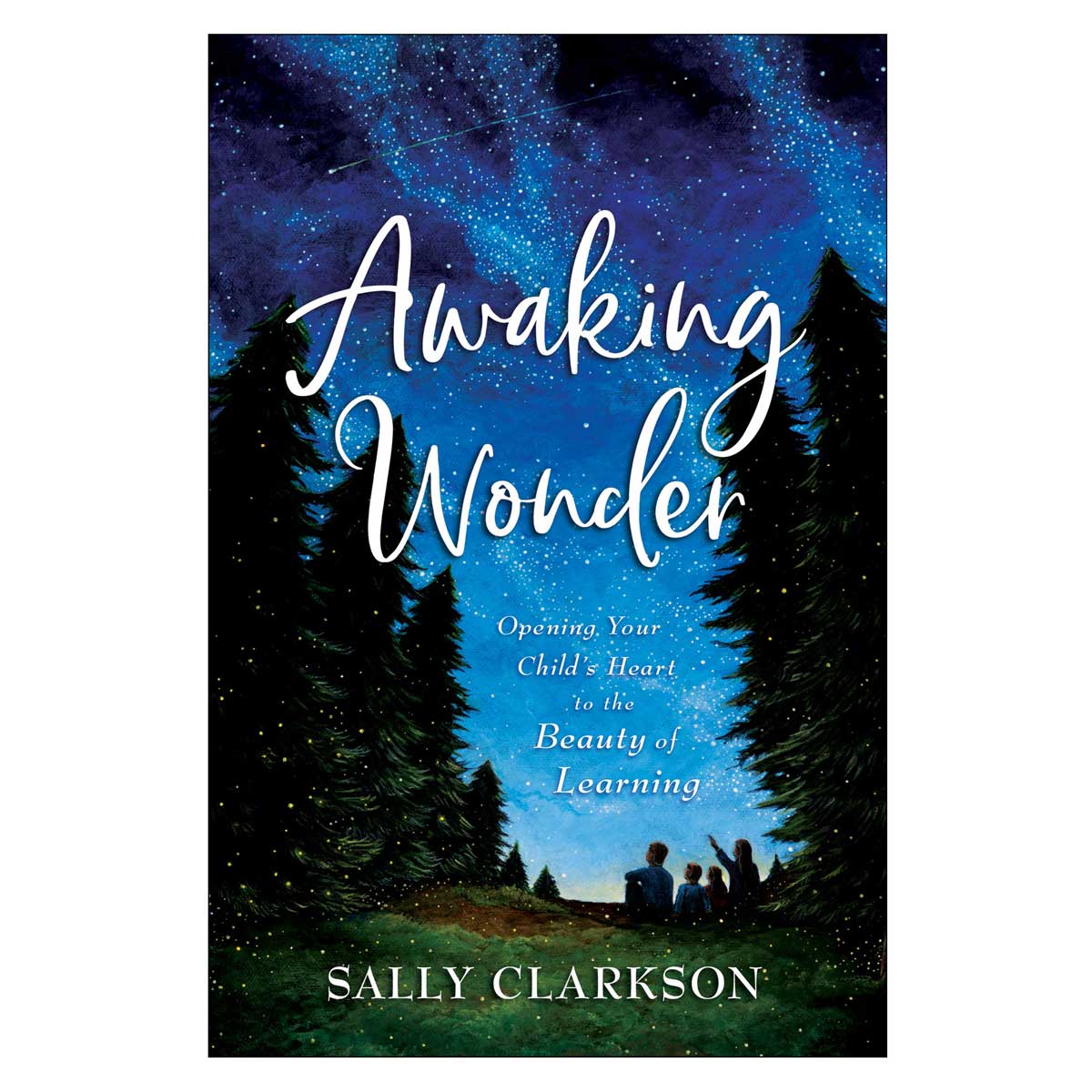 Awaking Wonder: Opening Your Child's Heart to the Beauty of Learning PB