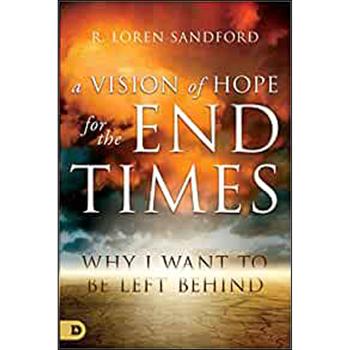 A Vision Of Hope For The End Times: Why I Want To Be Left Behind (Paperback)