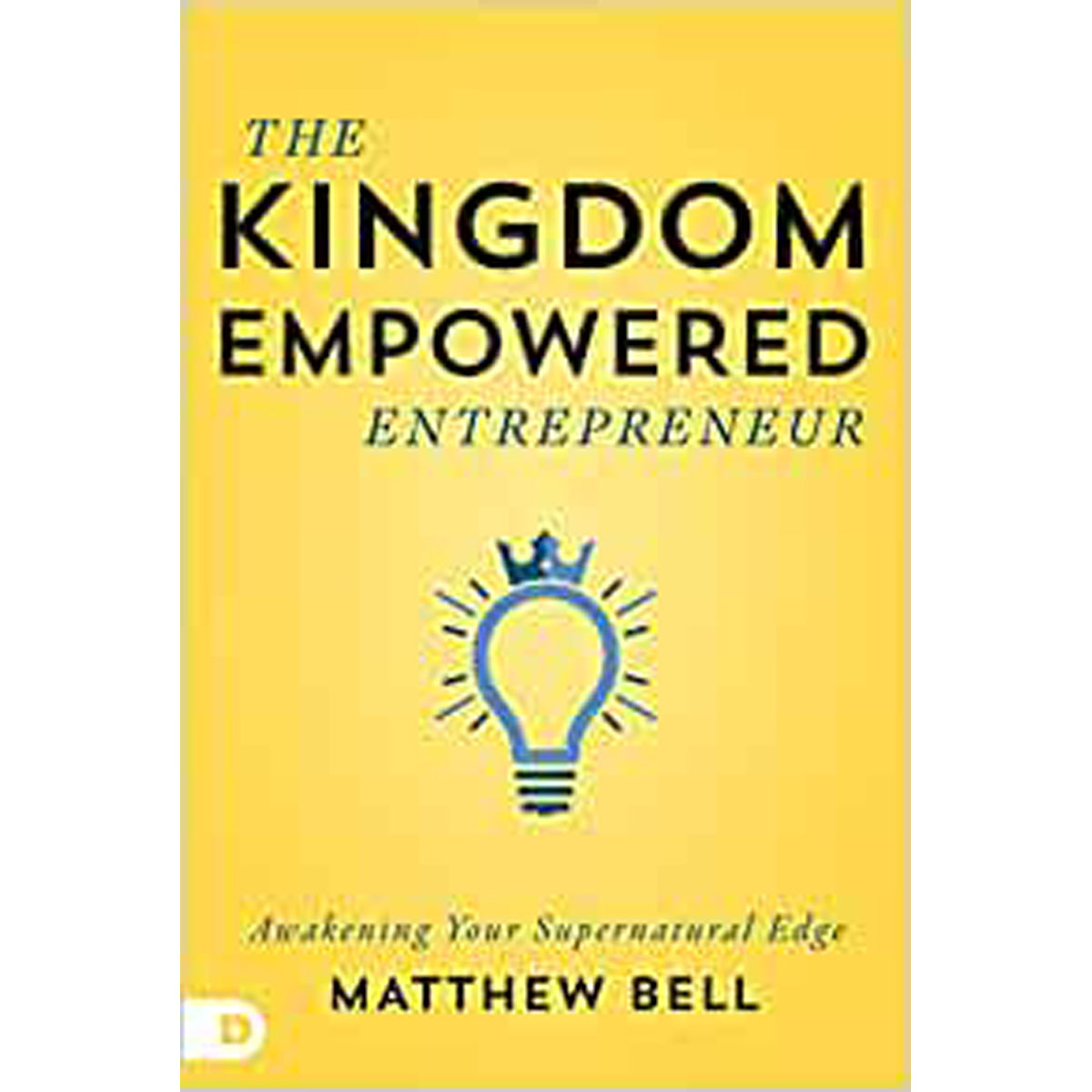 The Kingdom Empowered Entrepreneur: Awakening Your Supernatural Edge (Paperback)