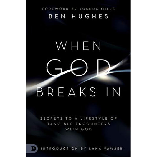When God Breaks In: Secrets To A Lifestyle Of Tangible Encounters (Paperback)
