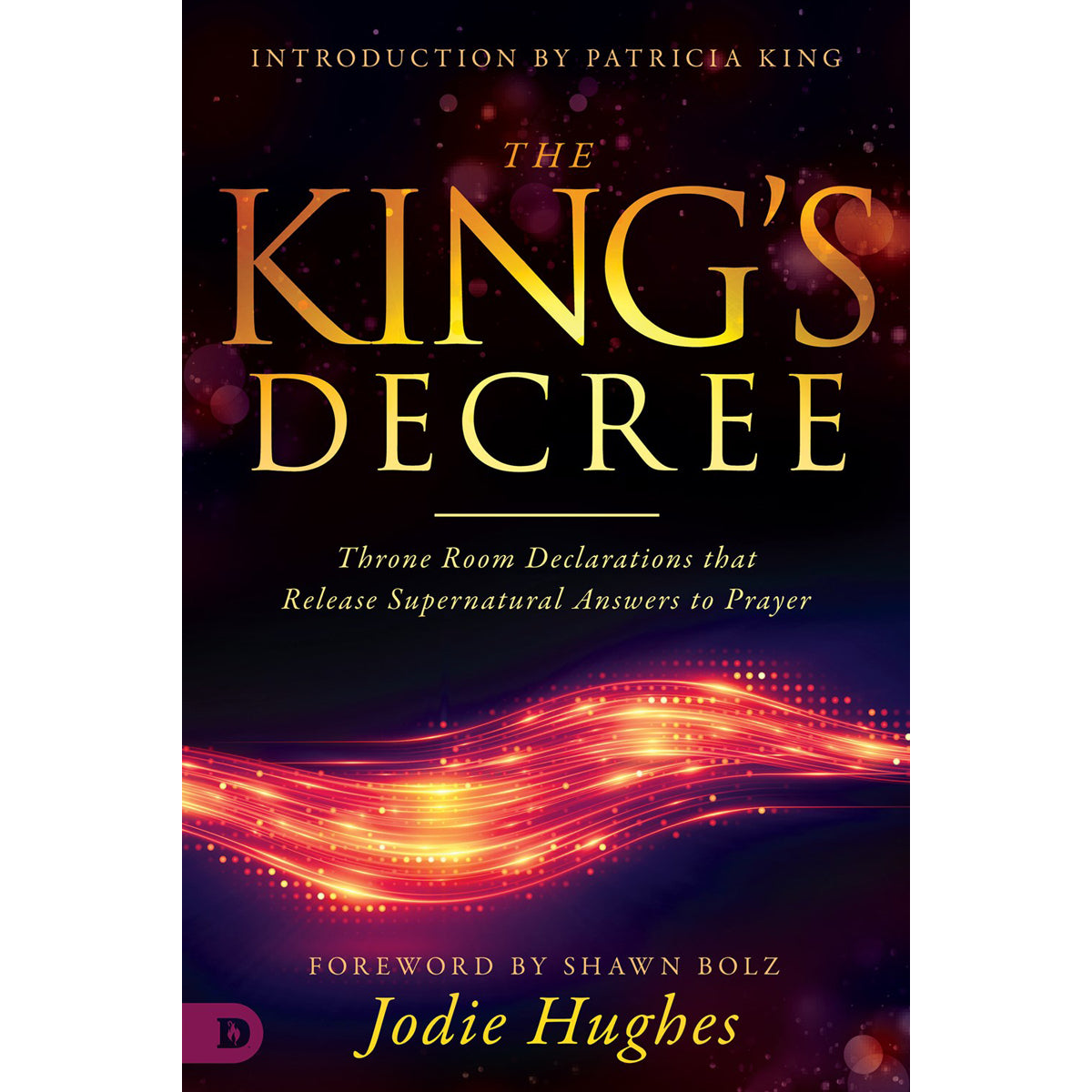 The King's Decree: Throne Room Declarations That Release Supernatural Answers To Prayer (Paperback)