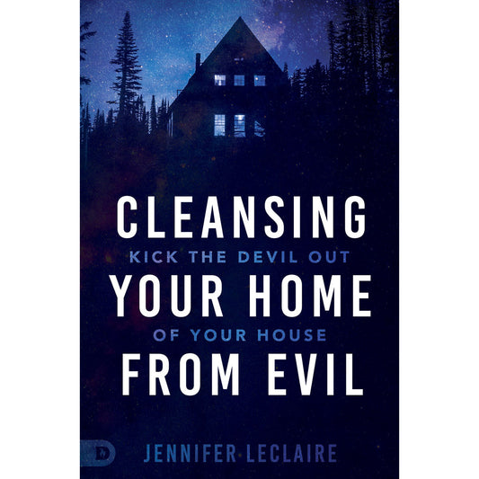 Cleansing Your Home From Evil: Kick The Devil Out Of Your House (Paperback)