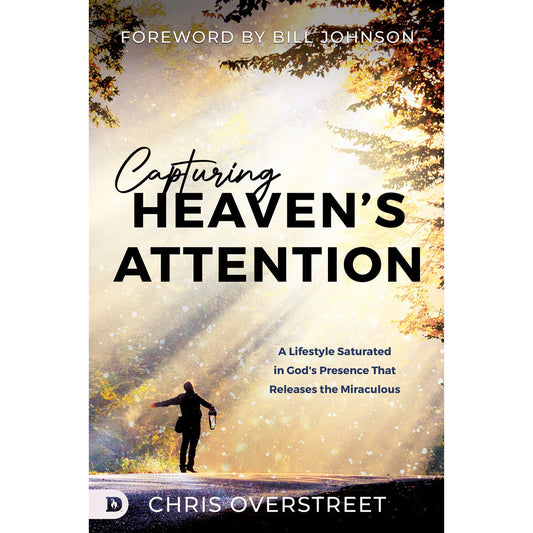Capturing Heaven's Attention: A Lifestyle Saturated In God's Presence (Paperback)