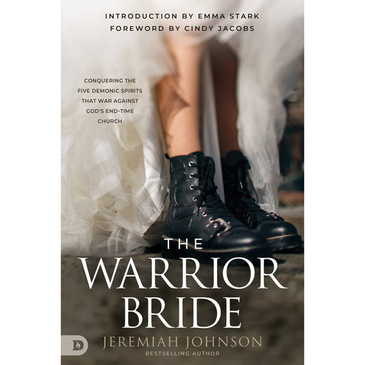 The Warrior Bride: Conquering The Five Demonic Spirits That War Against God's End-Time Church PB