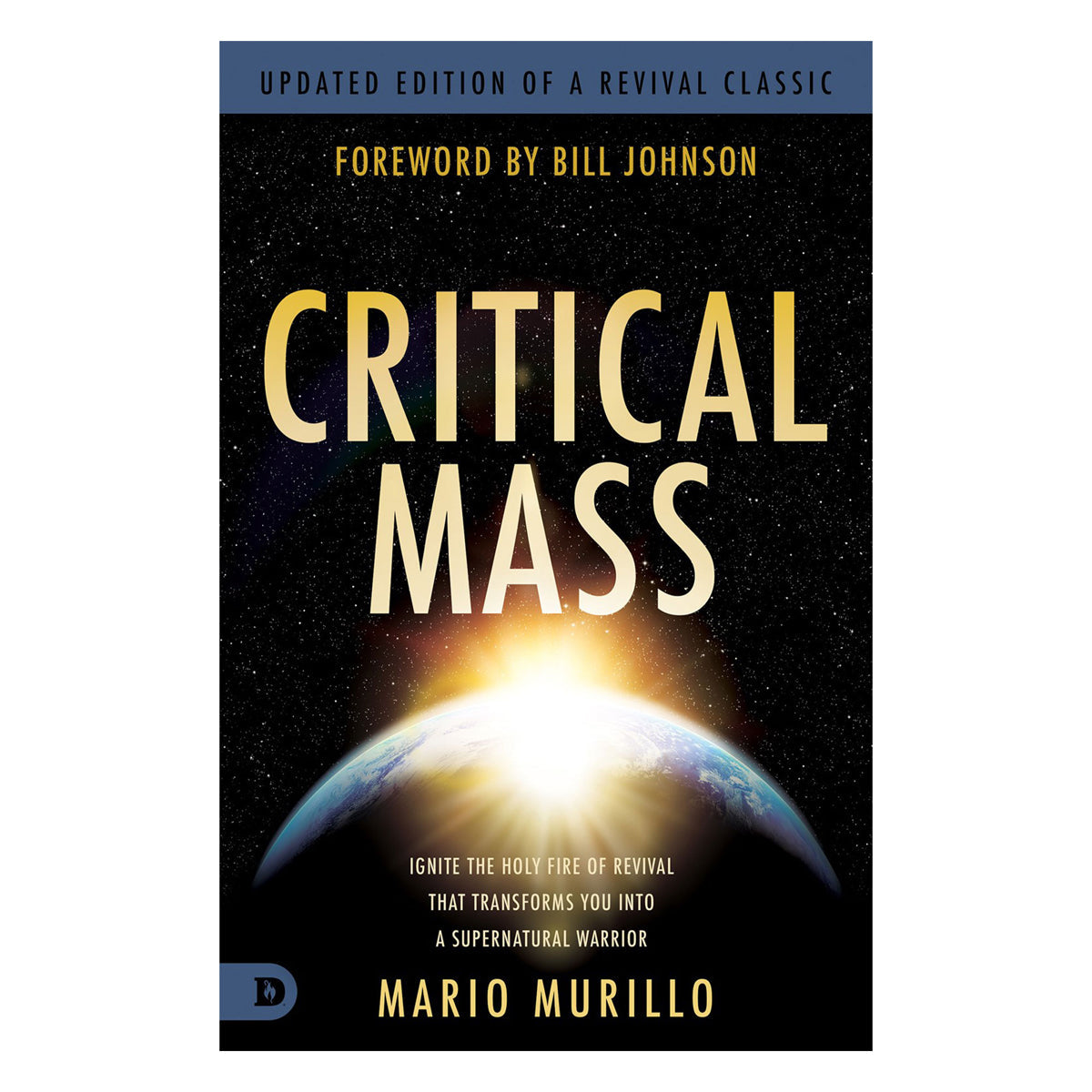 Critical Mass: Ignite the Holy Fire of Revival that Transforms You Into a Supernatural Warrior PB