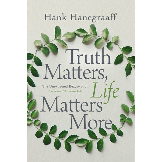 Truth Matters, Life Matters More: The Unexpected Beauty Of An Authentic Christian Life (Paperback)