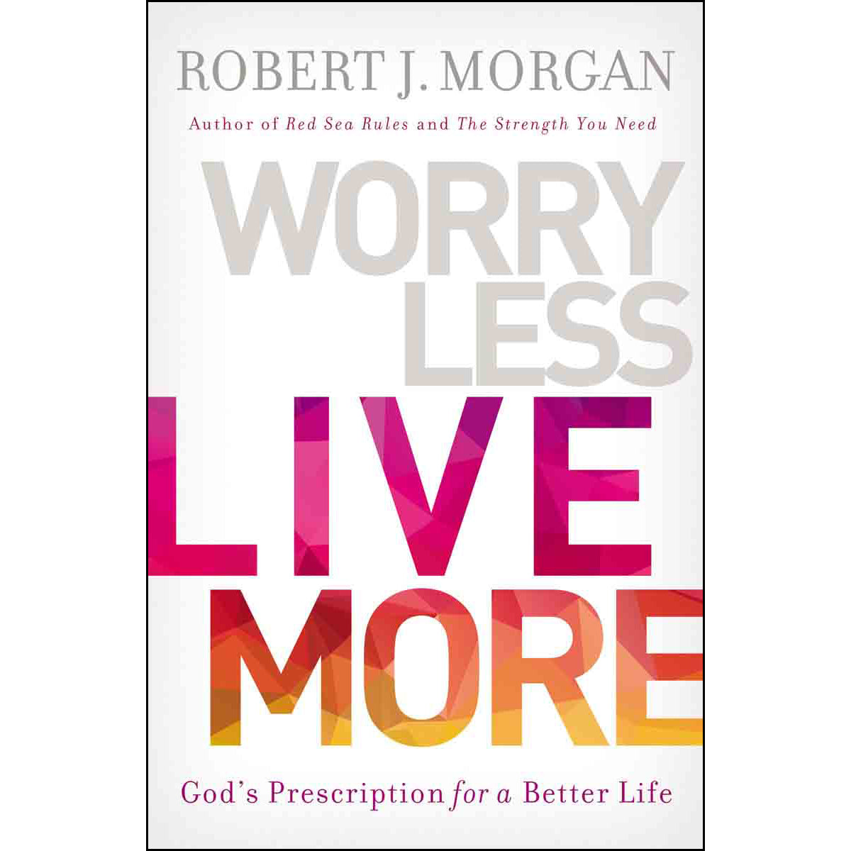 Worry Less Live More: God's Prescription for a Better Life (Paperback)