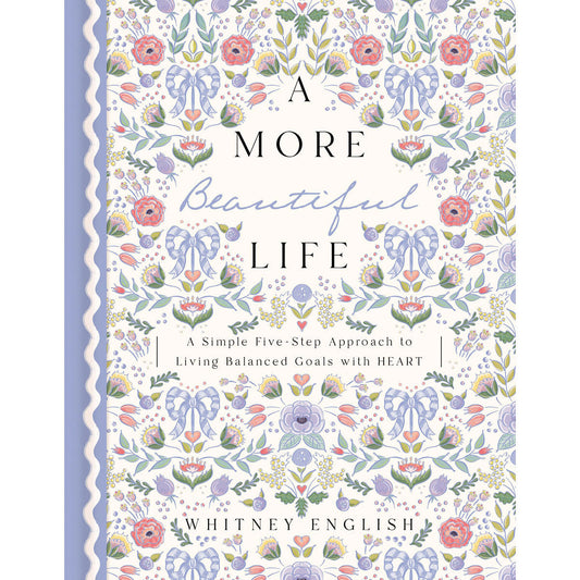 A More Beautiful Life: A Simple Five-Step Approach To Living Balanced Goals With Heart (Hardcover)