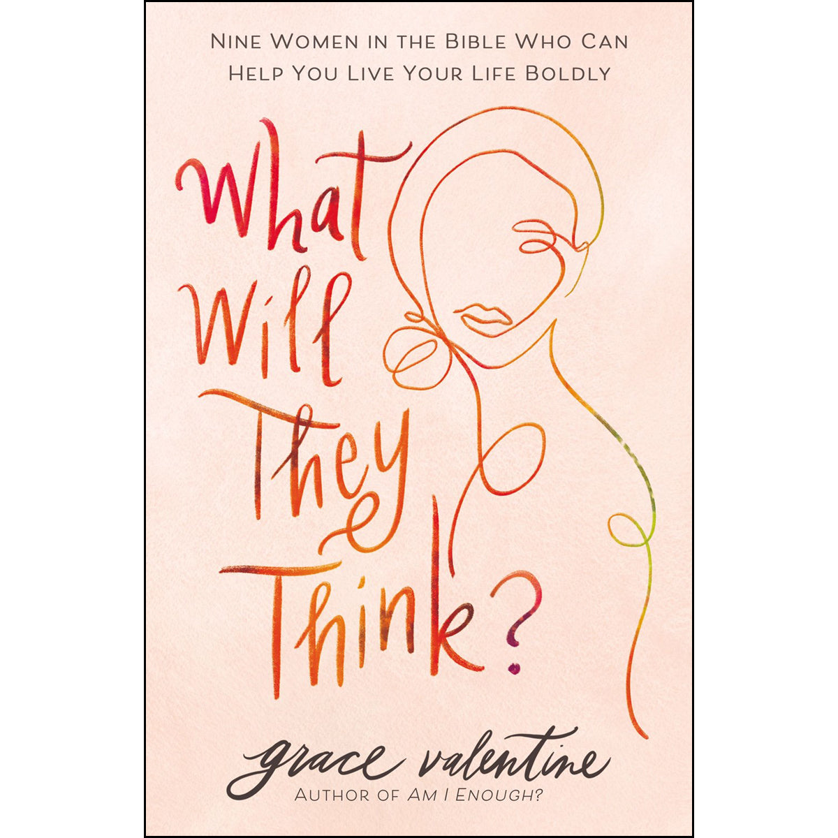 What Will They Think?: Nine Women In The Bible Who Can Help You Live Your Life Boldly (Paperback)