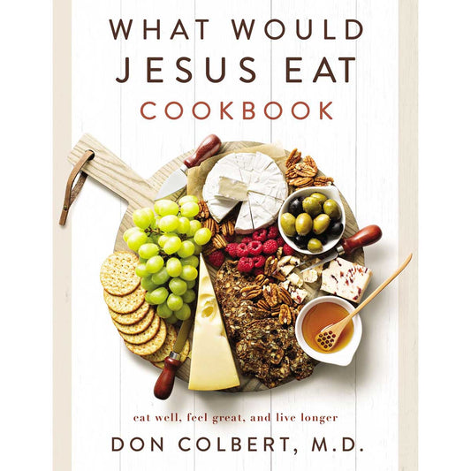 What Would Jesus Eat Cookbook: Eat Well, Feel Great, And Live Longer (PB)