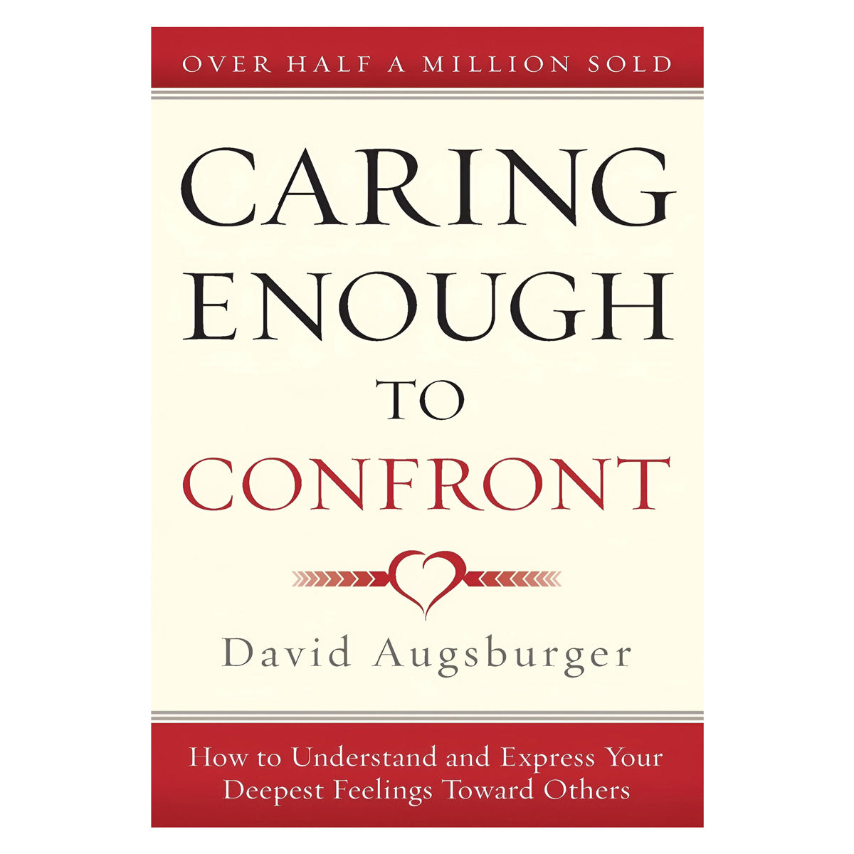 Caring Enough to Confront: How to Understand and Express Your Deepest Feelings PB