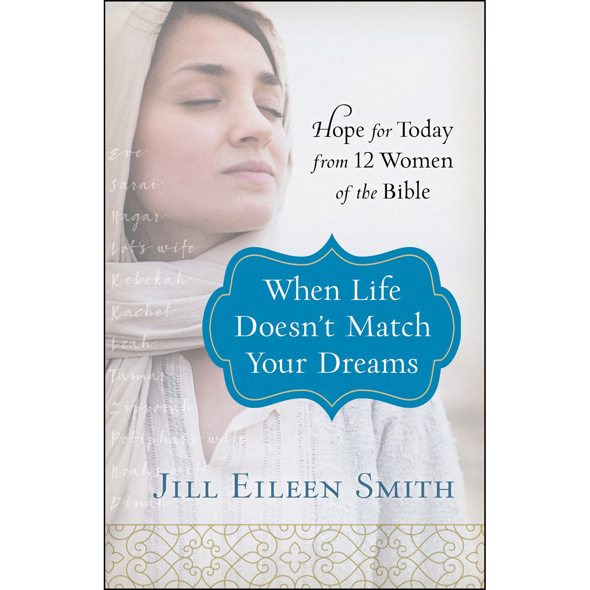 When Life Doesn't Match Your Dreams: Hope For Today From 12 Women Of The Bible (Paperback)