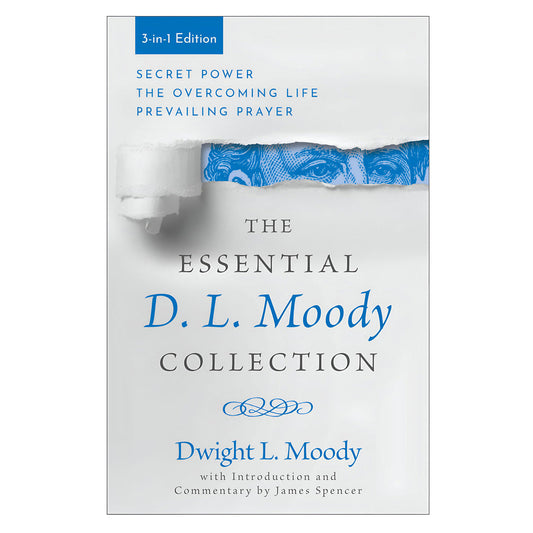 The Essential D. L. Moody Collection: Secret Power the Overcoming Life & Prevailing Prayer PB
