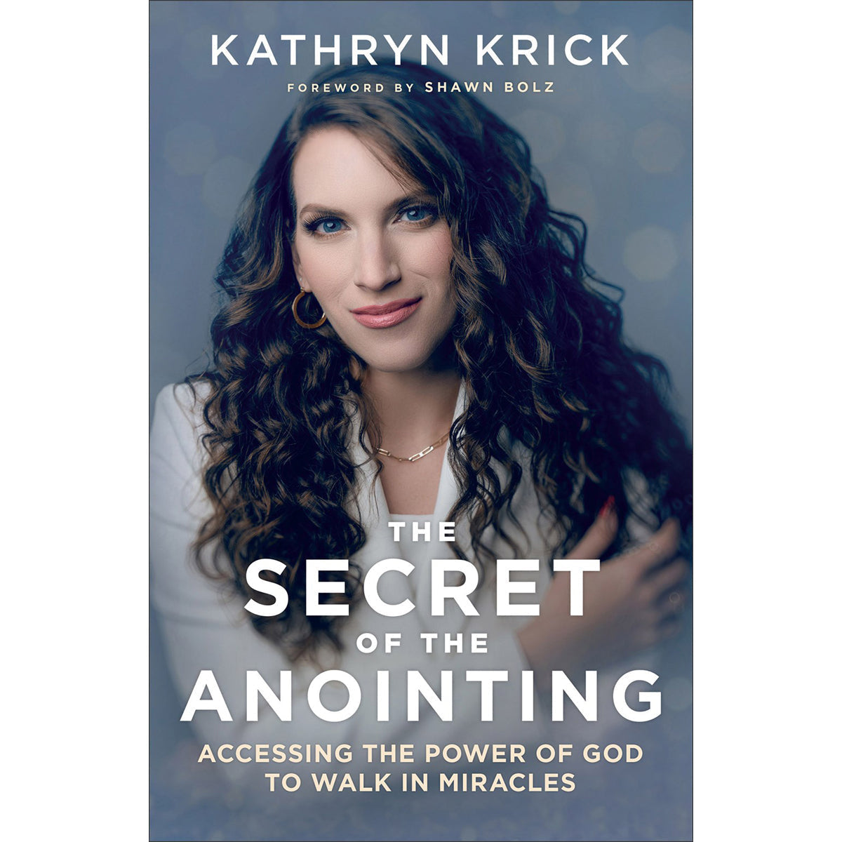 The Secret of the Anointing: Accessing the Power of God to Walk in Miracles PB