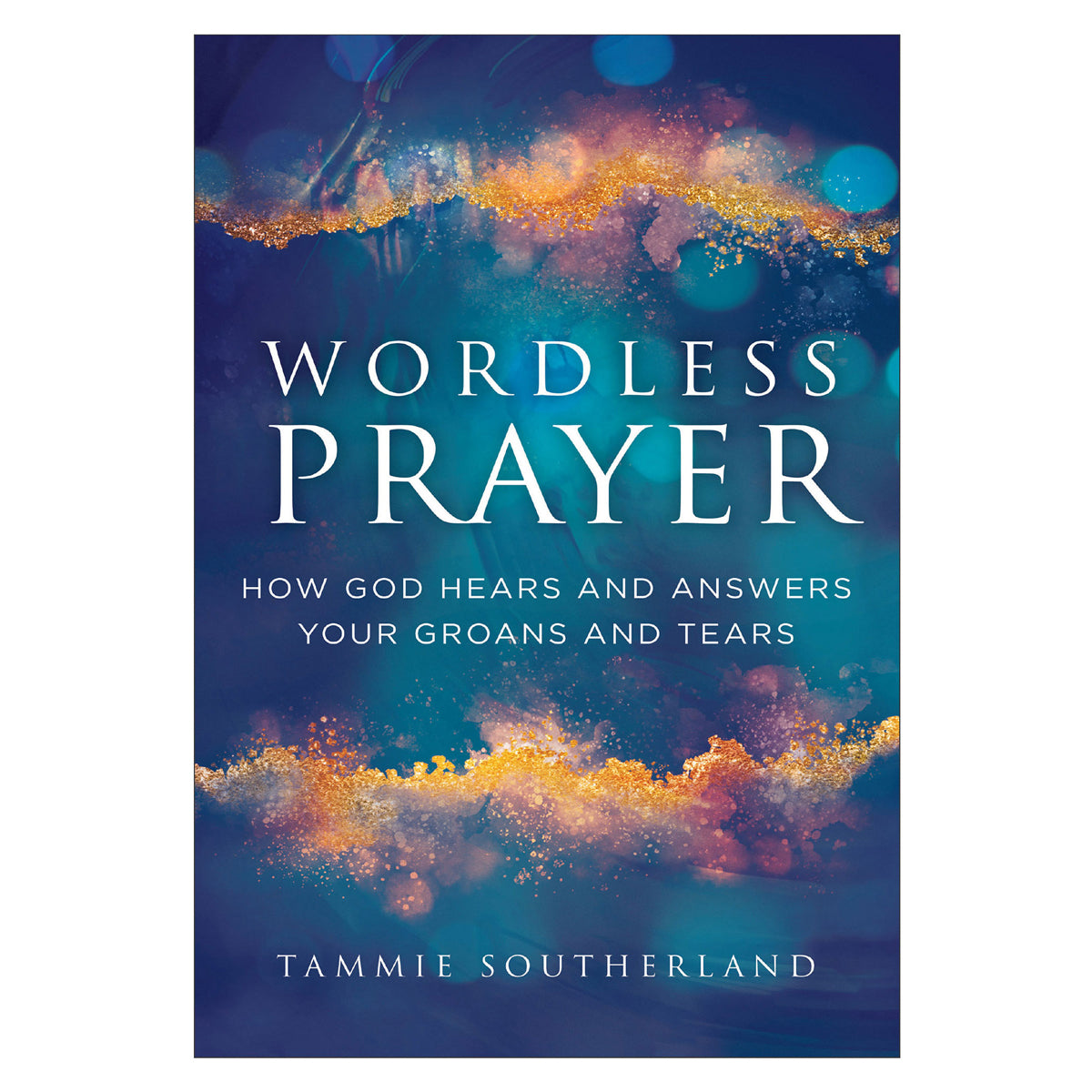 Wordless Prayer: How God Hears & Answers Your Groans & Tears (Paperback)