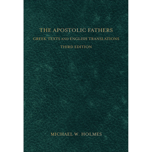 The Apostolic Fathers: Greek Texts And English Translations 3rd Edition (Hardcover)