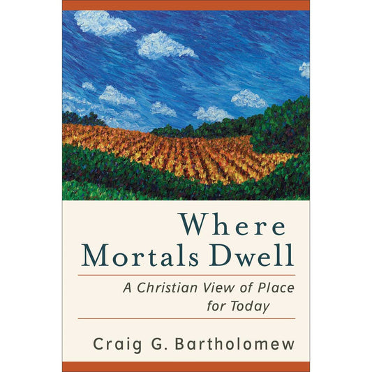 Where Mortals Dwell: A Christian View Of Place For Today (Paperback)